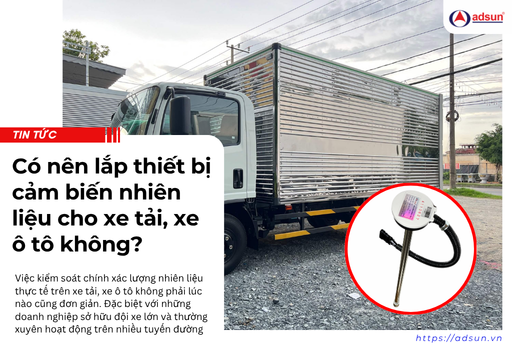 Có nên lắp thiết bị cảm biến nhiên liệu cho xe tải, xe ô tô