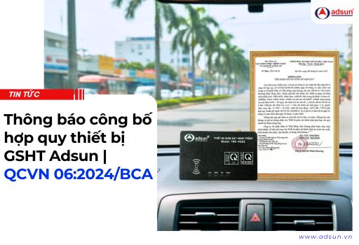 Thông báo công bố hợp quy thiết bị GSHT Adsun | QCVN 06:2024/BCA