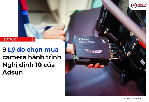 9 Lý Do Chọn Mua Camera Hành Trình Nghị Định 10 Của Adsun