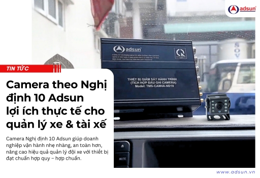 Camera theo Nghị Định 10 Adsun lợi ích thực tế cho quản lý xe và tài xế