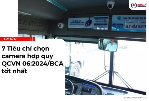 7 Tiêu chí chọn camera hợp chuẩn QCVN 06:2024/BCA tốt nhất