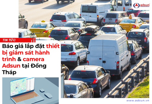 Báo giá lắp đặt thiếtbBị giám sát hành trình & camera Adsun tại Đồng Tháp