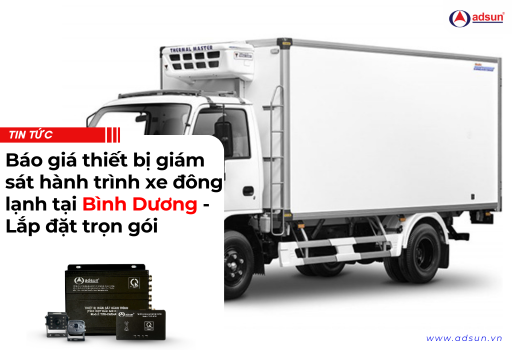 Báo giá thiết bị giám sát hành trình xe đông lạnh tại Bình Dương - Lắp đặt trọn gói