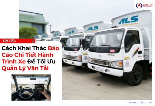 Cách khai thác báo cáo chi tiết hành trình xe để tối ưu quản lý vận tải