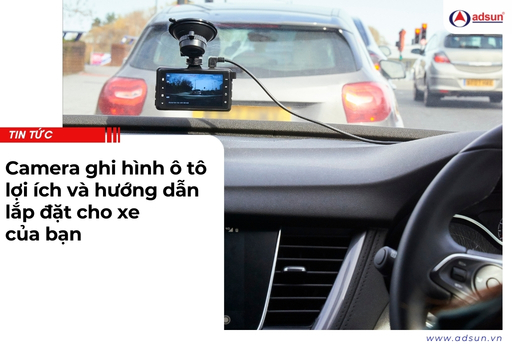 Camera ghi hình ô tô lợi ích và hướng dẫn lắp đặt cho xe của bạn
