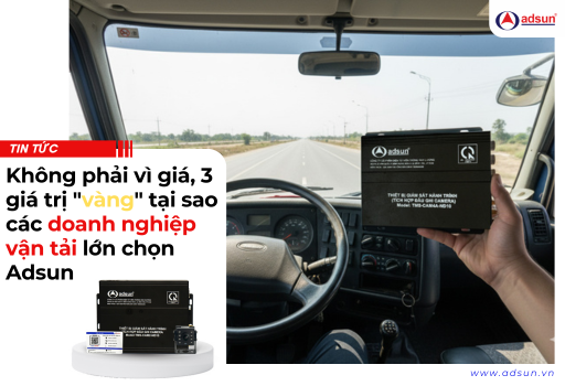 Không phải vì giá, 3 giá trị "vàng" tại sao các doanh nghiệp vận tải lớn chọn Adsun