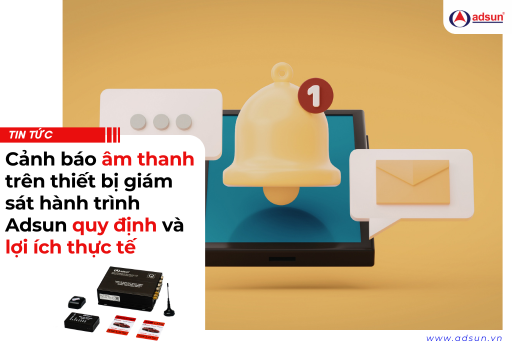 Cảnh báo âm thanh trên thiết bị giám sát hành trình Adsun quy định và lợi ích thực tế