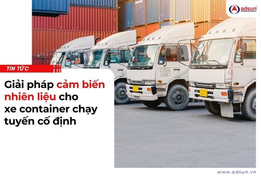 Giải pháp cảm biến nhiên liệu cho xe container chạy tuyến cố định