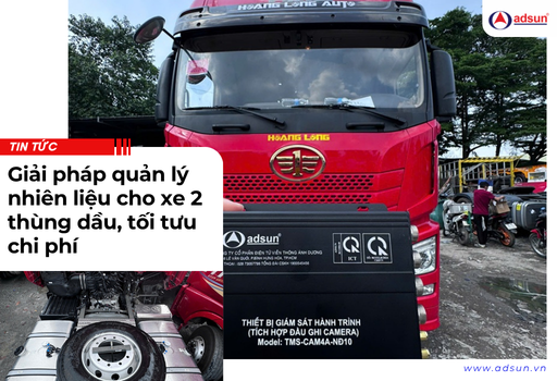 Giải pháp quản lý nhiên liệu cho xe 2 thùng dầu, tối tưu chi phí