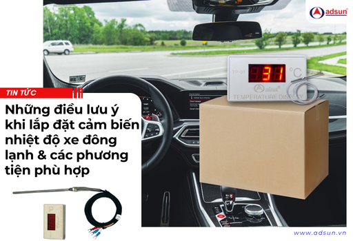Những điều lưu ý khi lắp đặt cảm biến nhiệt độ xe đông lạnh & các phương tiện phù hợp
