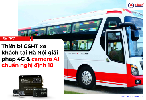 Thiết bị GSHT xe khách tại Hà Nội giải pháp 4G & camera AI chuẩn nghị định 10