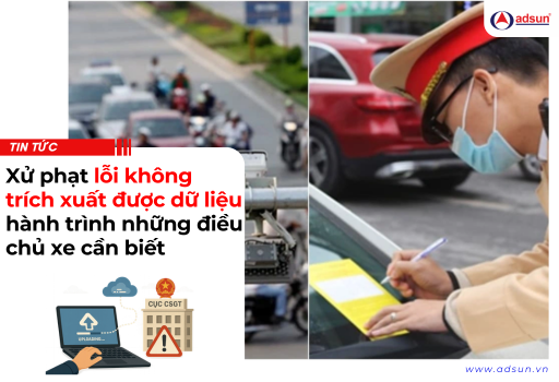 Xử phạt lỗi không trích xuất được dữ liệu hành trình những điều chủ xe cần biết